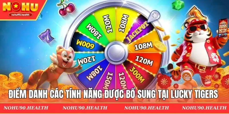 Điểm danh các tính năng được bổ sung tại Lucky Tigers
