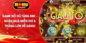 Game Nổ Hũ Tặng 88K