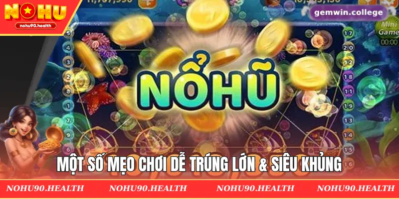 Một số mẹo chơi dễ trúng lớn & siêu khủng