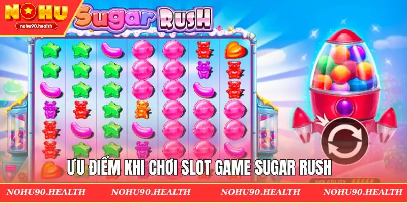 Ưu điểm khi tiến hành trải nghiệm Sugar Rush