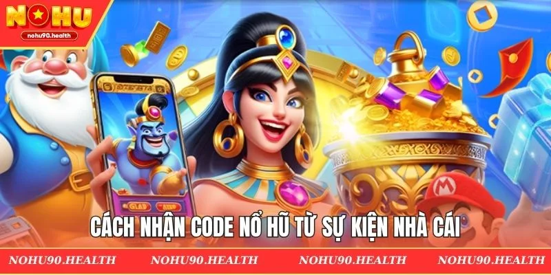 Cách nhận code nổ hũ từ sự kiện nhà cái