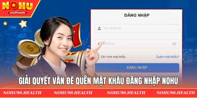 Giải quyết vấn đề quên mật khẩu đăng nhập Nohu