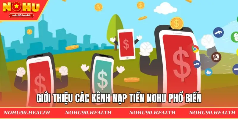Giới thiệu các kênh nạp tiền Nohu phổ biến