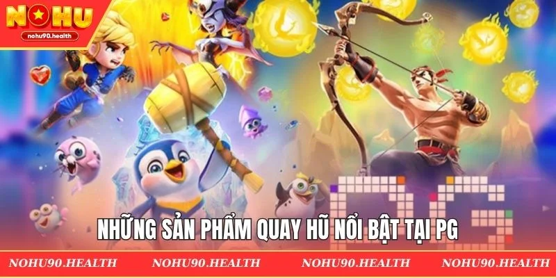 Những sản phẩm quay hũ nổi bật tại pg soft
