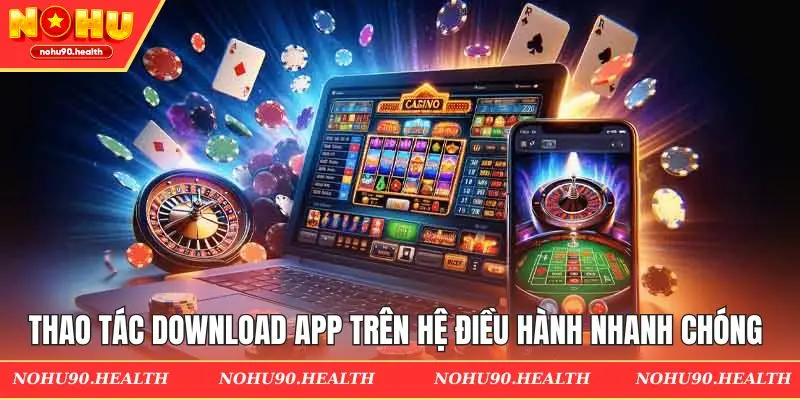 Thao tác download app trên hệ điều hành nhanh chóng & dễ dàng