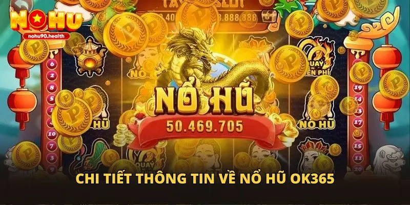 Chi tiết thông tin về nổ hũ OK365