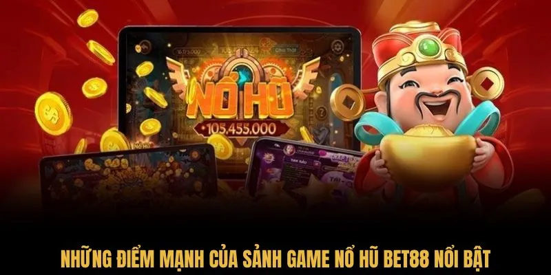 Những điểm mạnh của sảnh game nổ hũ Bet88 nổi bật