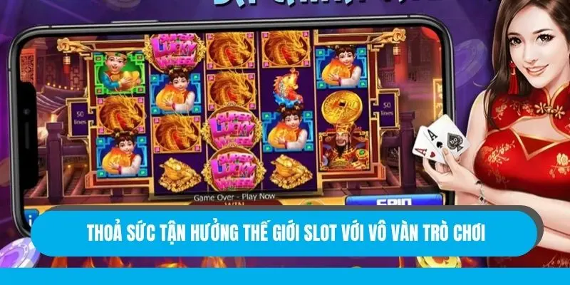 Thỏa sức tận hưởng thế giới slot với vô vàn trò chơi